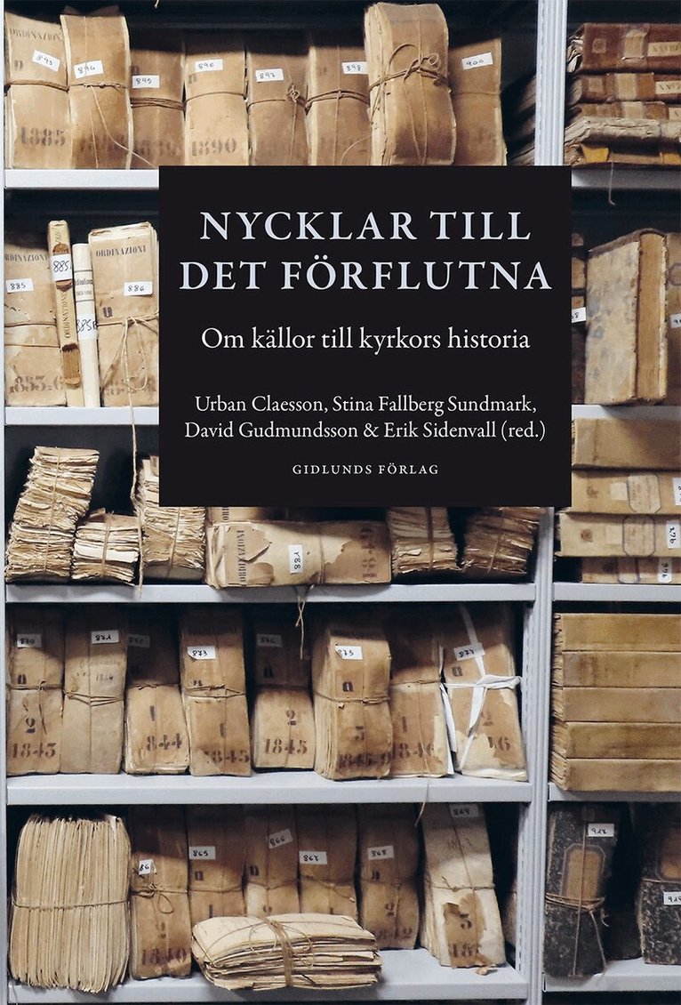 Urban Claesson, Stina Fallberg Sundmark, David Gudmundsson, Erik Sidenvall - Nycklar till det förflutna : om källor till kyrkors historia, Inbunden