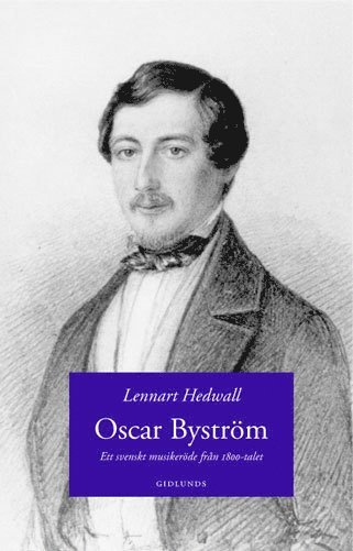 Lennart Hedwall - Oscar Byström : ett svenskt musikeröde från 1800-talet, Inbunden
