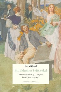 bokomslag Ett vidunder i sitt sekel : retoriska studier i C.J.L. Almqvists kritiska p