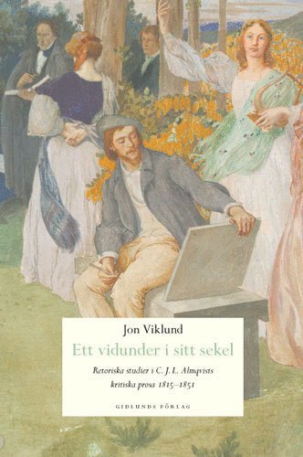 bokomslag Ett vidunder i sitt sekel : retoriska studier i C.J.L. Almqvists kritiska p
