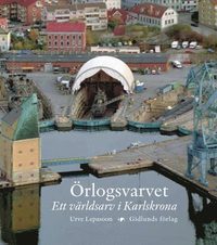 bokomslag Örlogsvarvet : ett världsarv i Karlskrona