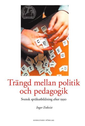 Inger Enkvist - Trängd mellan politik och pedagogik : svensk språkutbildning efter 1990, Häftad