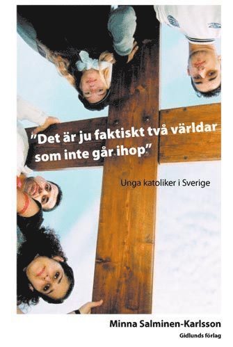 Minna Salminen-Karlsson - Det är ju faktiskt två världar som inte går ihop : Unga katoliker i Sverige, Häftad