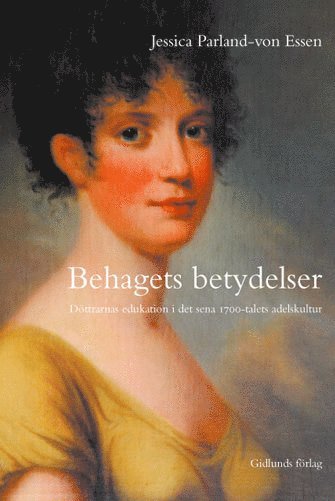 bokomslag Behagets betydelser : döttrarnas edukation i det sena 1700-talets adelskult