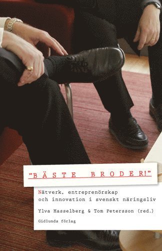 "Bäste broder!" : nätverk, entreprenörskap och innovation i svenskt näringsliv, Inbunden