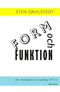 bokomslag Form och funktion : idéer i Musikhögskolans lärarutbildning 1947-76