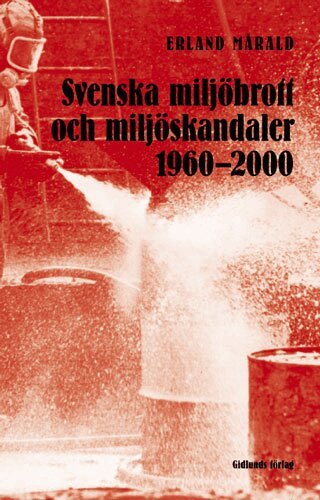 Erland Mårald - Svenska miljöbrott och miljöskandaler, Häftad