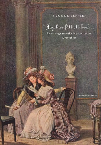 bokomslag "Jag har fått ett bref..." : den tidiga svenska brevromanen 1770-1870
