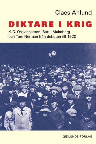 bokomslag Diktare i krig : K.G. Ossiannilsson, Bertil Malmberg och Ture Nerman från