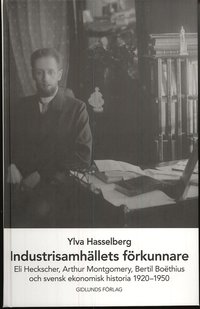 bokomslag Industrisamhällets förkunnare : Eli Heckscher, Arthur Montgomery, Bertil Boëthius och svensk ekonomisk historia