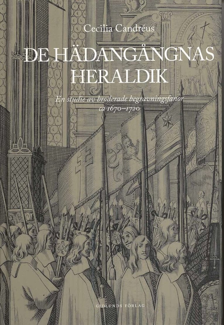 De hädangångnas heraldik : en studie av broderade begravningsfanor ca 1670-1720 1