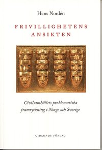 bokomslag Frivillighetens ansikten : civilsamhällets problematiska framryckning i Norge och Sverige