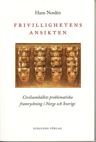 bokomslag Frivillighetens ansikten : civilsamhällets problematiska framryckning i Norge och Sverige