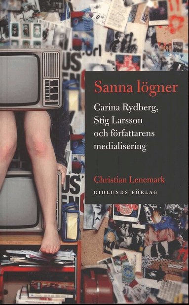 Christian Lenemark - Sanna lögner : Carina Rydberg, Stig Larsson och författarens medialisering, Häftad
