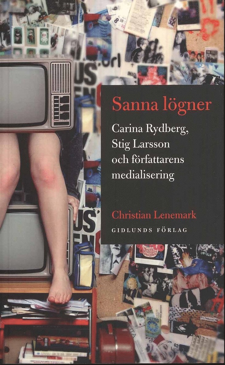 Christian Lenemark - Sanna lögner : Carina Rydberg, Stig Larsson och författarens medialisering, Häftad