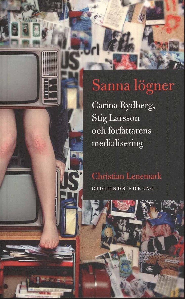 Sanna lögner : Carina Rydberg, Stig Larsson och författarens medialisering 1