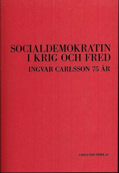 bokomslag Socialdemokratin i krig och fred : Ingvar Carlsson 75 år