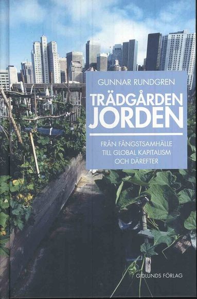 bokomslag Trädgården jorden : från fångstsamhälle till global kapitalism och därefter