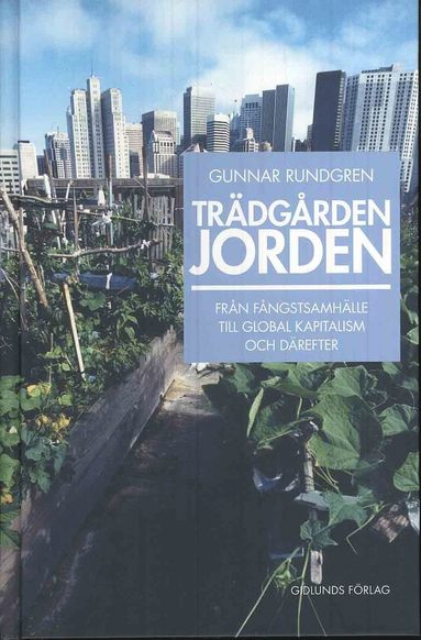 bokomslag Trädgården jorden : från fångstsamhälle till global kapitalism och därefter