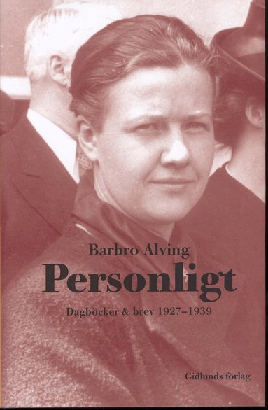 Barbro Alving - Personligt : dagböcker & brev 1927-1939, Inbunden