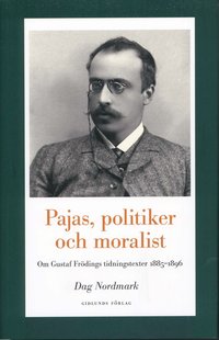 bokomslag Pajas, politiker och moralist : om Gustaf Frödings tidningstexter 1885-1896