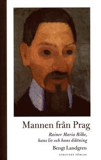 bokomslag Mannen från Prag: Rainer Maria Rilke, hans liv och hans diktning