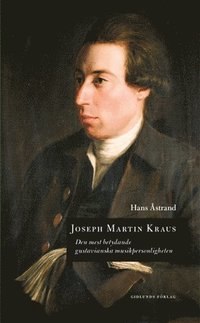 bokomslag Joseph Martin Kraus : den mest betydande gustavianska musikpersonligheten