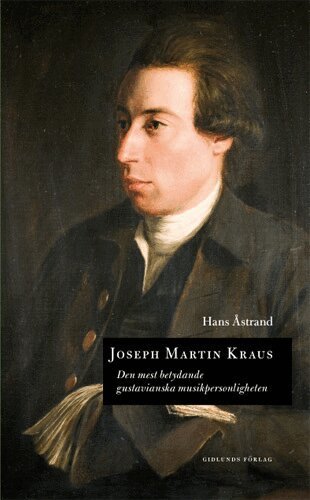 Hans Åstrand - Joseph Martin Kraus : den mest betydande gustavianska musikpersonligheten, Inbunden