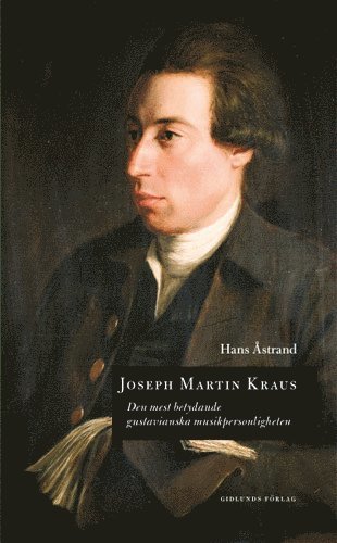 Joseph Martin Kraus : den mest betydande gustavianska musikpersonligheten 1