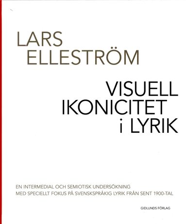 bokomslag Visuell ikonicitet i lyrik : en intermedial och semiotisk undersökning med speciellt fokus på svenskspråkig lyrik från sent 1900-tal