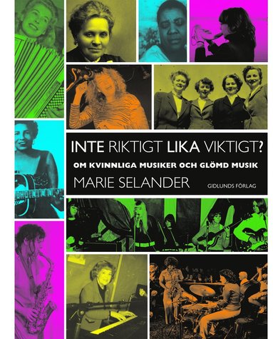 bokomslag Inte riktigt lika viktigt?: om kvinnliga musiker och glömd musik