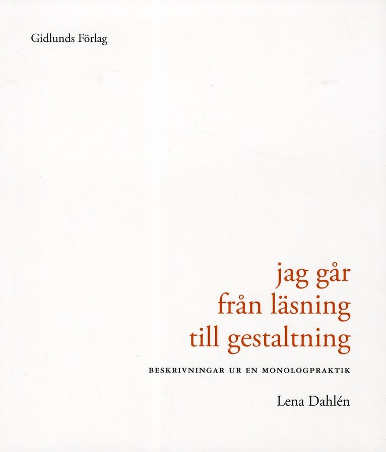 Lena Dahlén - Jag går från läsning till gestaltning : beskrivning ur en monologpraktik, Häftad