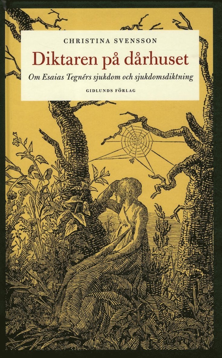 Christina Svensson - Diktaren på dårhuset : om Esaias Tegnérs sjukdom och sjukdomsdiktning, Inbunden