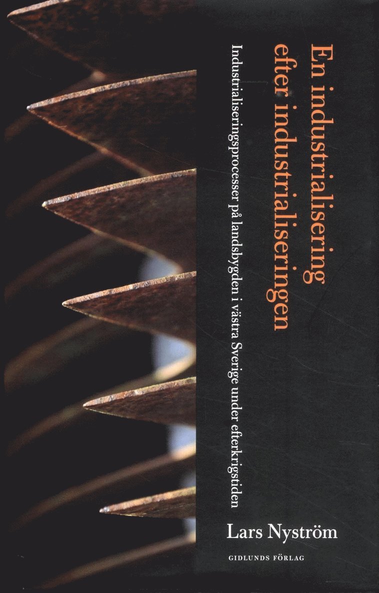 Lars Nyström - En industrialisering efter industrialiseringen : industrialiseringsprocesser på landsbygden i västa Sverige under efterkrigstiden, Inbunden