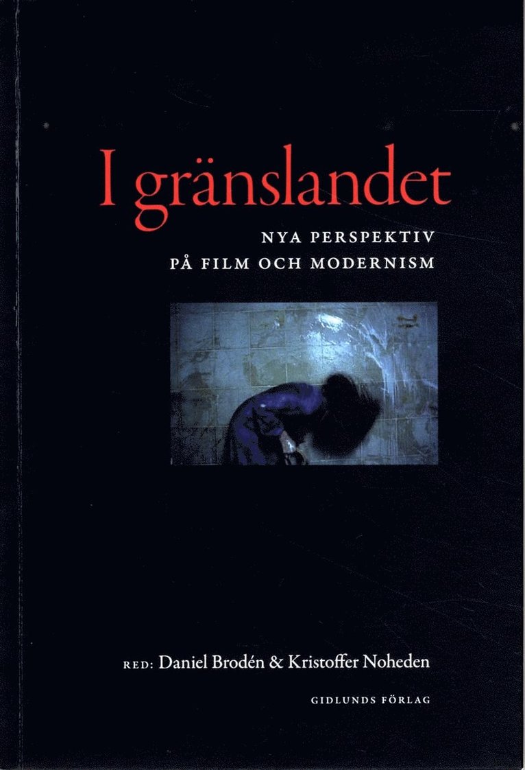 Anne Bachmann, Daniel Brodén, Steen Chritiansen, Kim Toft Hansen, Andreas Jacobsson, Maaret Koskinen, Elisabeth Mansén, Kristoffer Noheden, Ola Sigurdson, Astrid Söderbergh - I gränslandet : nya perspektiv på film och modernism, Häftad