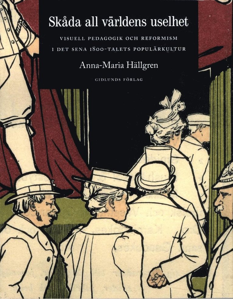 Anna-Maria Hällgren - Skåda all världens uselhet : visuell pedagogik och reformism i det sena 1800-talets populärkultur, Häftad