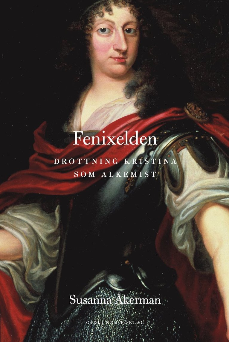Susanna Åkerman - Fenixelden : drottning Kristina som alkemist, Inbunden
