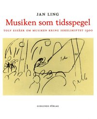 bokomslag Musiken som tidsspegel : Tolv essäer om musiken kring sekelskiftet 1900