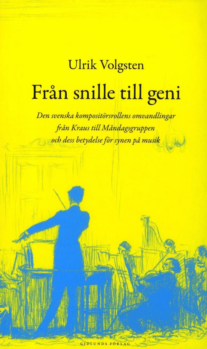 Från snille till geni : den svenska kompositörsrollens omvandlingar från Kraus till måndagsgruppen och dess betydelse för synen på musik 1