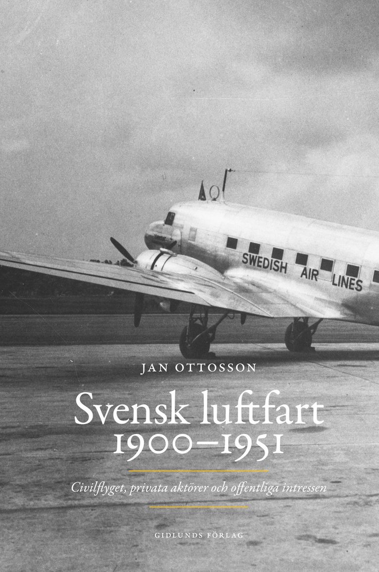 Jan Ottosson - Svensk luftfart 1900-1951 : civilflyget, privata aktörer och offentliga intressen, Inbunden