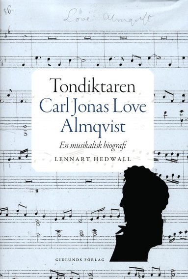 bokomslag Tondiktaren Carl Jonas Love Almqvist : en musikalisk biografi