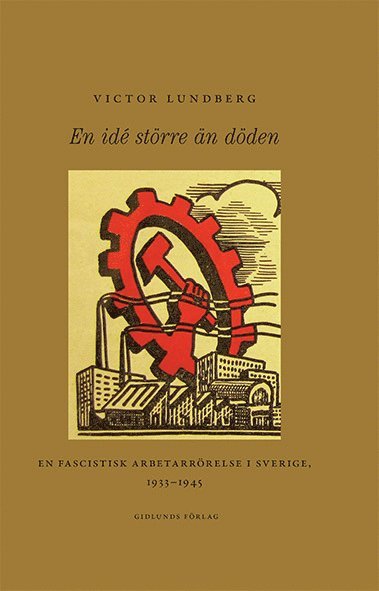 En idé större än döden : en fascistisk arbetarrörelse i Sverige, 1933-1945 1
