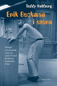 bokomslag Erik Beckman i etern : hörspel och dramatik 1963-95 samt CD med Beckmans dramatiska debut