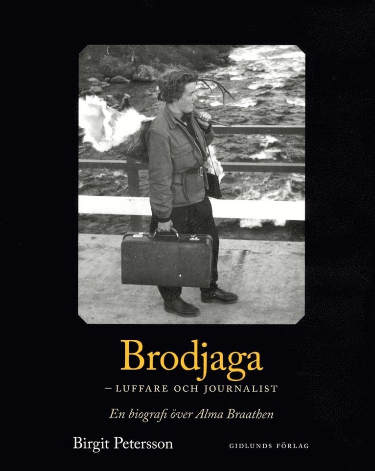 Brodjaga - luffare och journalist : en biografi över Alma Braathen 1