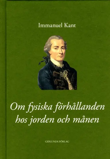 Immanuel Kant - Om fysiska förhållanden hos jorden och månen, Inbunden