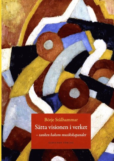 bokomslag Sätta visionen i verket : tanken bakom musikskapandet