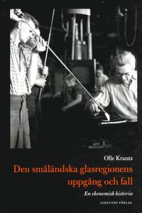 bokomslag Den småländska glasregionens uppgång och fall : en ekonomisk historia