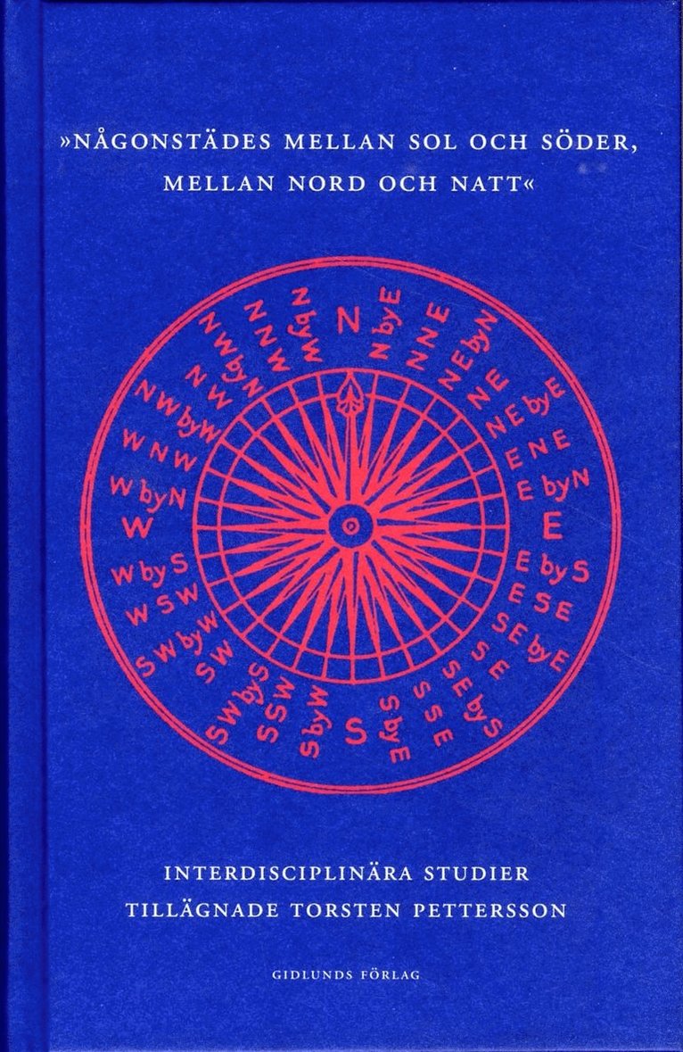 Någonstädes mellan sol och söder, mellan nord och natt : interdisciplinära studier tillägnade professor Torsten Pettersson, Inbunden