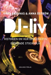 bokomslag DJ-liv : historien om hur diskjockeyn erövrade Stockholm