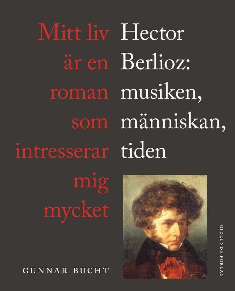 Mitt liv är en roman som intresserar mig mycket : Hector Berlioz: musiken, människan, tiden 1
